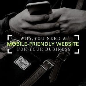 Why You Need A Mobile-Friendly Website For Your Business