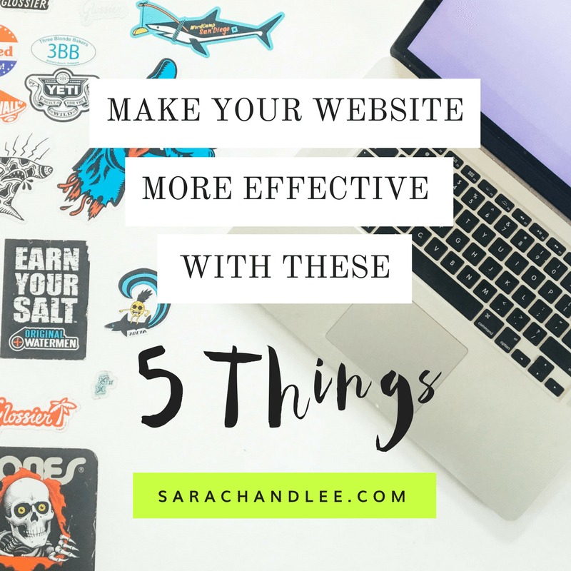 Make Your Website More Effective With These 5 Things - Sara Chandlee