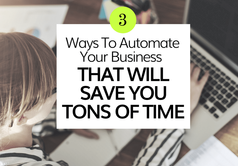 3 Ways To Automate Your Business That Will Save You Tons of Time