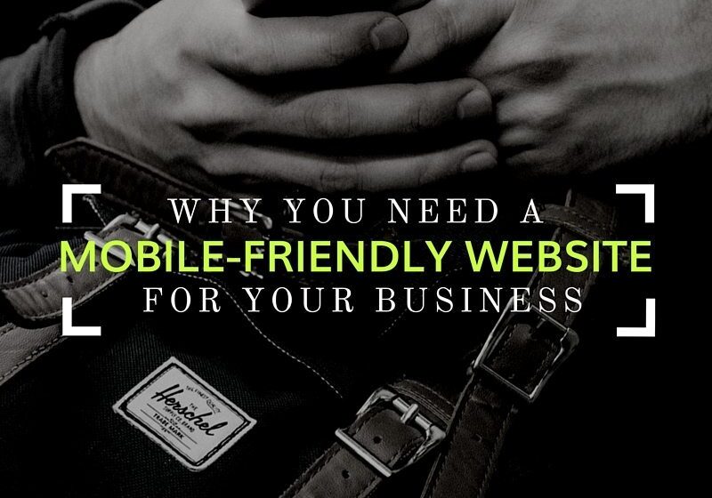 Why You Need A Mobile-Friendly Website For Your Business