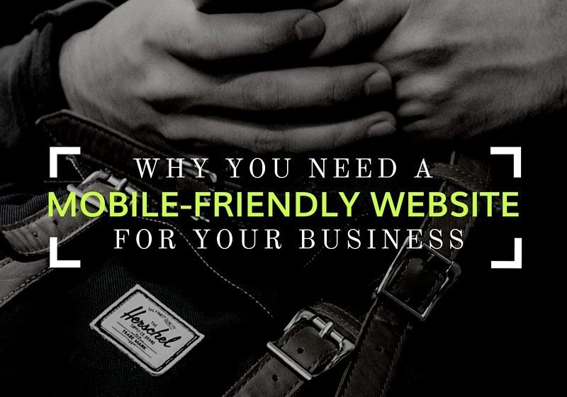 Why You Need A Mobile-Friendly Website For Your Business Why You Need A Mobile-Friendly Website For Your Business